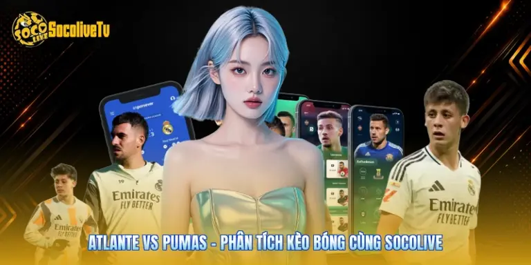 Atlante Vs Pumas - Phân Tích Kèo Bóng Cùng Socolive