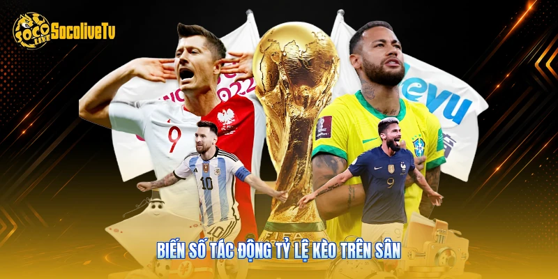 Tỷ Lệ Kèo - Giải Mã Thông Số Niêm Yết Trên Socolive 3 Biến số tác động tỷ lệ kèo trên sân