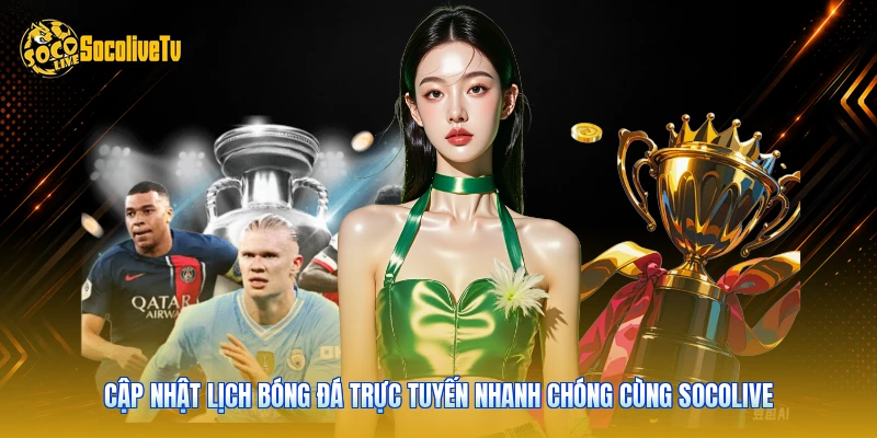Cập nhật lịch bóng đá trực tuyến nhanh chóng cùng Socolive