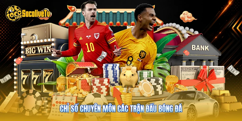 KQBD - Tra Cứu Tỷ Số Bóng Đá Chuẩn Xác Cùng Socolive 2 Chỉ số chuyên môn các trận đấu bóng đá