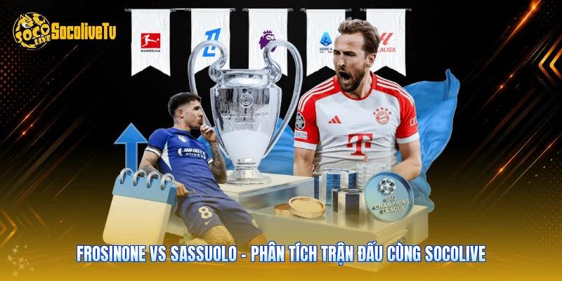 Frosinone Vs Sassuolo - Phân Tích Trận Đấu Cùng Socolive