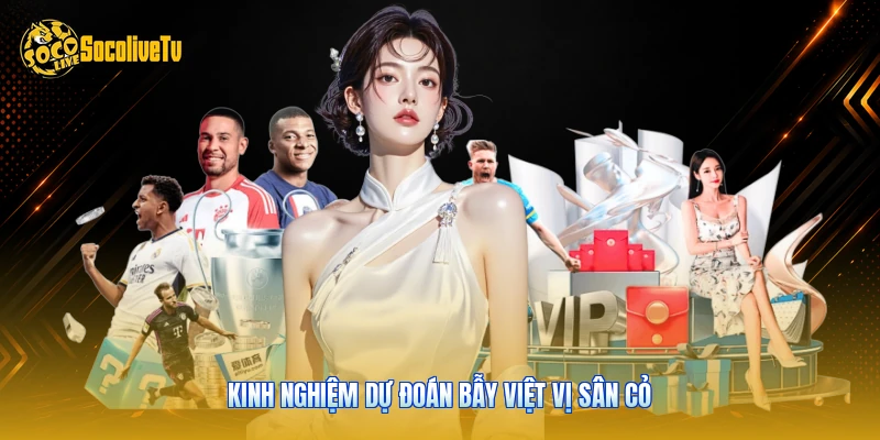 Kinh nghiệm dự đoán bẫy việt vị sân cỏ