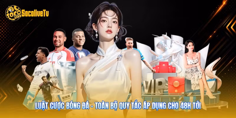 Luật Cược Bóng Đá – Toàn Bộ Quy Tắc Áp Dụng Cho 48h Tới