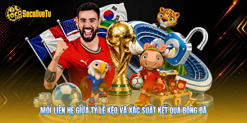 Mối liên hệ giữa tỷ lệ kèo và xác suất kết quả bóng đá