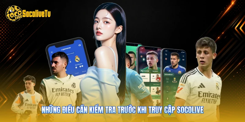 Giới Thiệu Socolive - Nơi Xem Bóng Đá Cho 6 Triệu Fan 4 Những điều cần kiểm tra trước khi truy cập Socolive