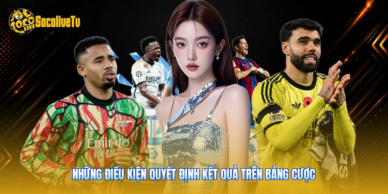 Luật Cược Bóng Đá - Toàn Bộ Quy Tắc Áp Dụng Cho 48h Tới 2 Những điều kiện quyết định kết quả trên bảng cược