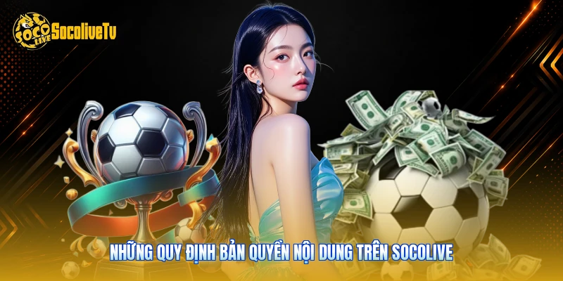 Bản Quyền - Các Quy Định Pháp Lý Dữ Liệu Chuẩn 2026 2 Những quy định bản quyền nội dung trên Socolive