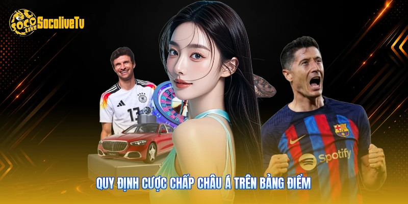 Tỷ Lệ Kèo - Giải Mã Thông Số Niêm Yết Trên Socolive 2 Quy định cược chấp châu Á trên bảng điểm