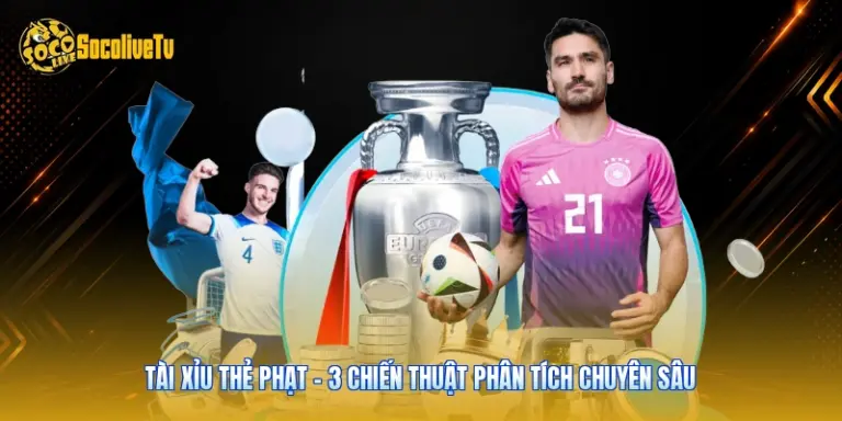 Tài Xỉu Thẻ Phạt - 3 Chiến Thuật Phân Tích Chuyên Sâu
