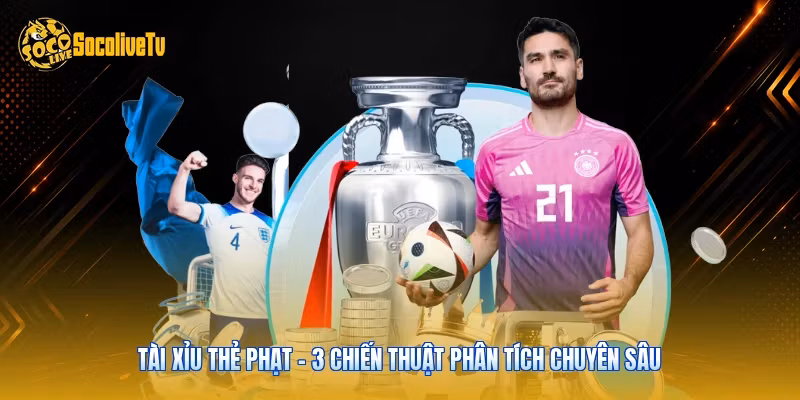 Tài Xỉu Thẻ Phạt - 3 Chiến Thuật Phân Tích Chuyên Sâu